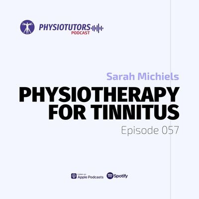 Ep. 057 | Ring of Truth: Exploring Physiotherapy's Role in Tinnitus Treatment | Sarah Michiels
