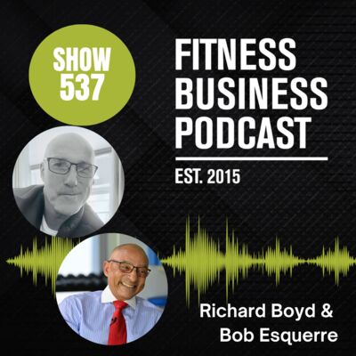 Rebuild Your Personal Training Program and Improve Member Retention: Richard Boyd and Bob Esquerre: Episode 537