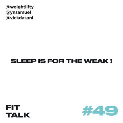 EP 49 : Sleep Is For The Weak ! ft @vickdasani