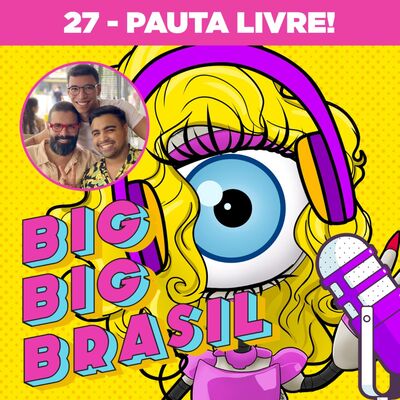 27: Falando de tudo MENOS bbb 