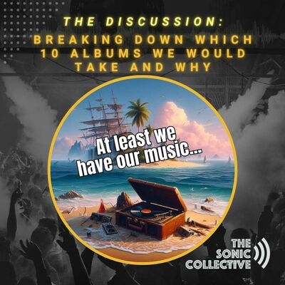 You can only bring 10 albums - What's coming with you?