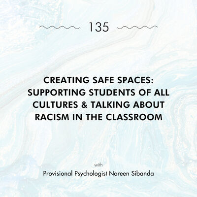 Creating Safe Spaces: Supporting Students of All Cultures & Talking About Racism in the Classroom with Provisional Psychologist Noreen Sibanda