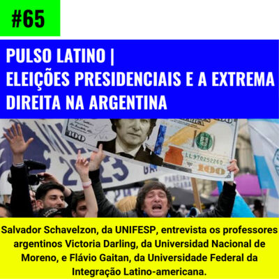 #65 | Pulso Latino | Eleições presidenciais e a extrema direita na Argentina