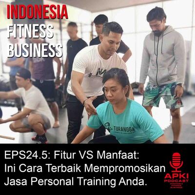 EPS24.5: Fitur VS Manfaat, Ini Cara Terbaik Mempromosikan Jasa Personal Training Anda.