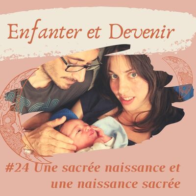 #24 Une sacrée naissance et une naissance sacrée