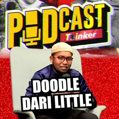 DOODLE DARI LITTLE - Podcasthinker w/ Wan Jepah - PodcasThinker S7 Ep2