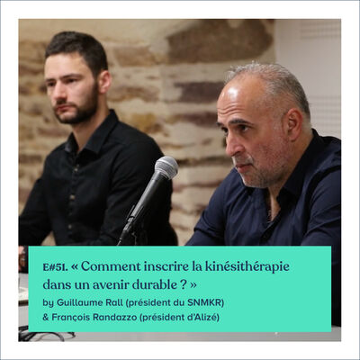 #51 - Guillaume Rall & François Randazzo "Comment inscrire la kinésithérapie dans un avenir durable"
