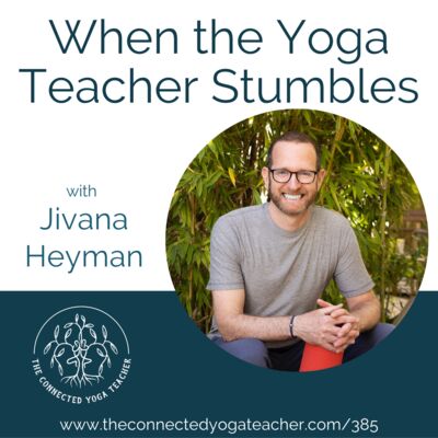 385: When the Yoga Teacher Stumbles with Jivana Heyman