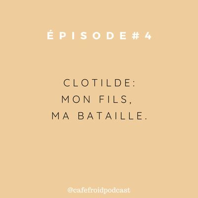 Episode 4 - Clotilde - Mon Fils, Ma Bataille - Part 2