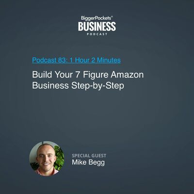 83: Build Your 7 Figure Amazon Business Step-by-Step With Mike Begg