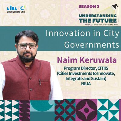 Innovation in City Governments with Naim Keruwala | Understanding the Future | Season 3