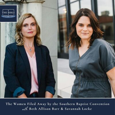 [Bible] Episode 293: Beth Allison Barr & Savannah Locke - The Women Filed Away by the Southern Baptist Convention