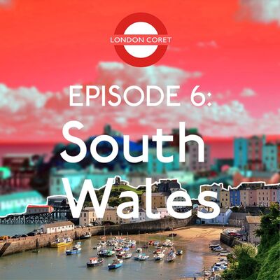 London Coret Eps. 6 - Southern Wales