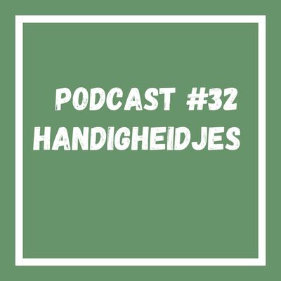 Podcast #32 Handigheidjes