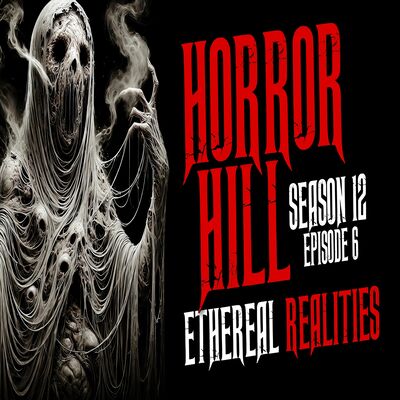 S12E06 - "Ethereal Realities" - Horror Hill