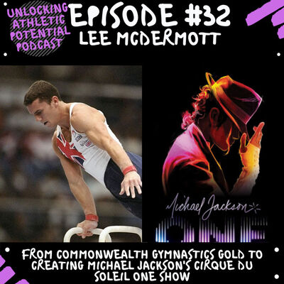 Episode #32 | Lee McDermott - From Commonwealth Gymnastics Gold to Creating Michael Jackson's Cirque Du Soleil 'One' Show