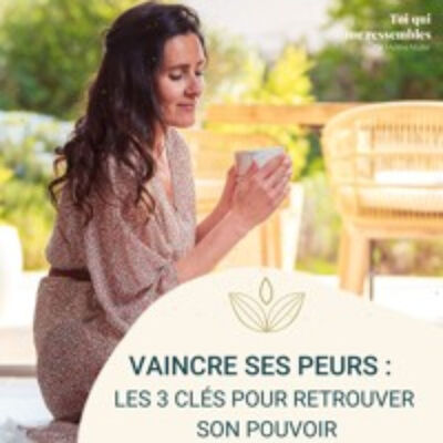 #54 VAINCRE ses PEURS : les 3 clés pour retrouver son POUVOIR ! par Mylène MULLER
