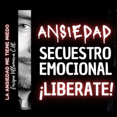 Ansiedad: Secuestro Emocional ¡Libérate!