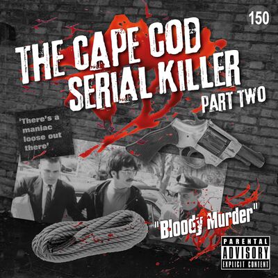 150. The Cape Cod Serial Killer - Part Two