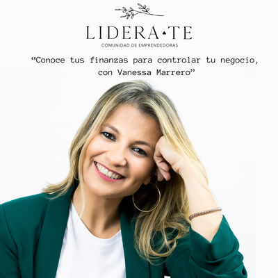 Conoce tus finanzas para controlar tu negocio, con Vanessa Marrero