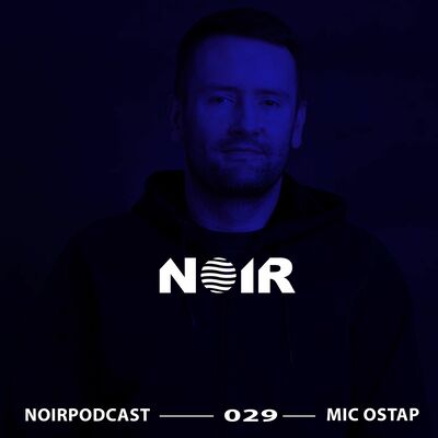 #NOIRPODCAST029 - MIC OSTAP