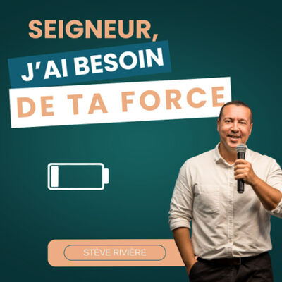 Seigneur j'ai besoin de ta force - Stève RIVIERE