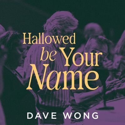 Hallowed Be Your Name | Dave Wong | FCC Online