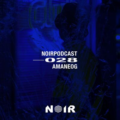 #NOIRPODCAST028 - AMANEOG