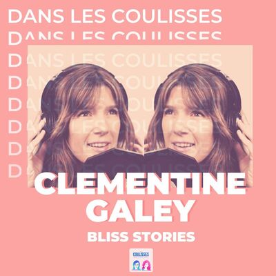 Dans les coulisses du podcast de Clémentine Galey : Bliss Stories