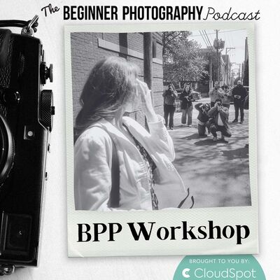 Highlights from The Beginner Photography Podcast Workshop