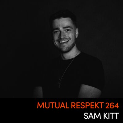 Mutual Respekt 264 with Sam Kitt