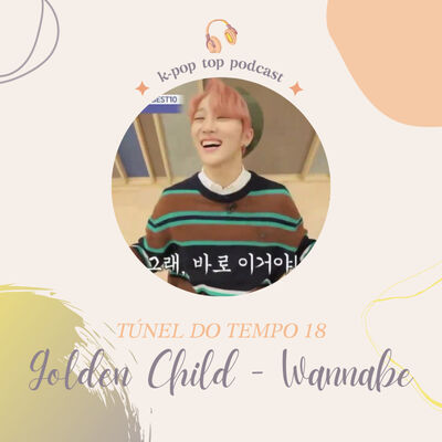 Túnel do tempo #18 - Golden Child - Wannabe
