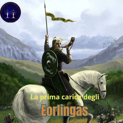 La prima carica degli Eorlingas : Terza Era (2477-2510 T.E.) con EDOARDO STOPPACCIARO