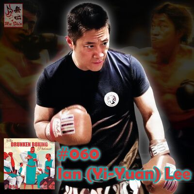 The Drunken Boxing Podcast #060 - Ian (Yi-Yuan) Lee