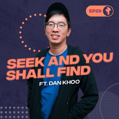 #29 Seek And You Shall Find ft. Dan Khoo