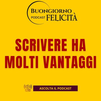 #1447 - Scrivere ha molti vantaggi | Buongiorno Felicità