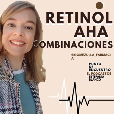 Episodio 5. Retinol, AHA y combinaciones con Fátima de Farmacia Gomez Ulla.