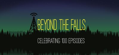 Beyond The Falls: Celebrating 100 Episodes