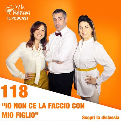 Scopri la dislessia Ep. 118 - Non ce la faccio! Come gestire tuo figlio quando è in difficoltà