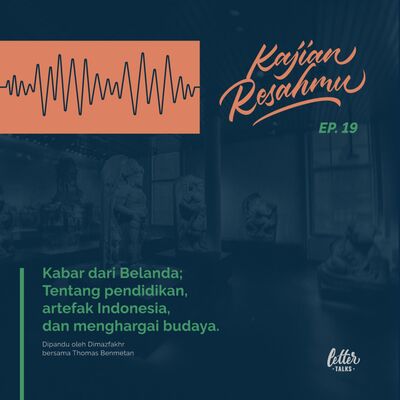 Kajian Resahmu #19 - Kabar dari Belanda. Tentang Pendidikan, artifak Indonesia, dan menghargai budaya 