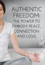 079 AUTHENTIC FREEDOM: THE POWER TO EMBODY PEACE, CONNECTION AND LOVE