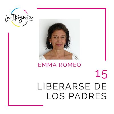 #15 - Emma Romeo - “Una relación sana con los padres es sentirte en paz con ellos”