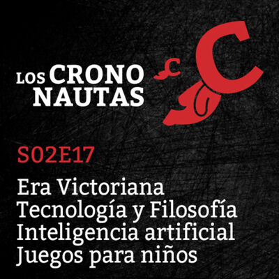 S02E17 - Claroscuros Era Victoriana, Tecnología y Filosofía, Inteligencia Artificial, Juegos para niños
