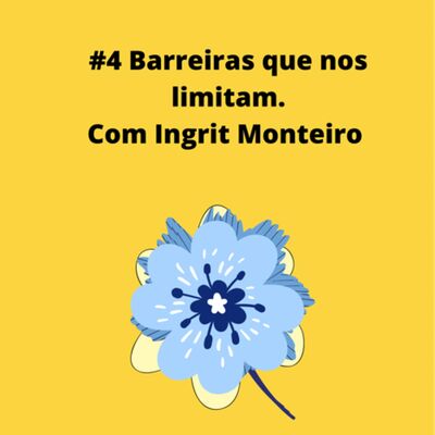 #4 Barreiras Que nos limitam com Ingrit Monteiro