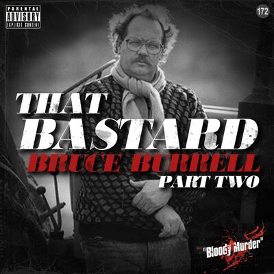 172. That Bastard Bruce Burrell - Part Two