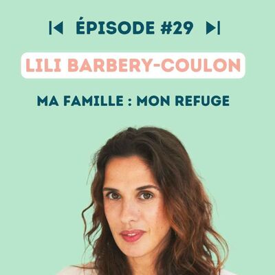 #29 Lili Barbery-coulon : Ma famille, mon refuge