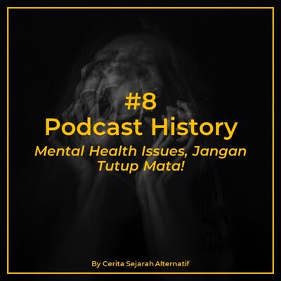 Cerita Sejarah Alternatif #8 - Mental Health Issues, Jangan Tutup Mata!
