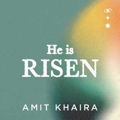 He is Risen | Amit Khaira | FCC Online