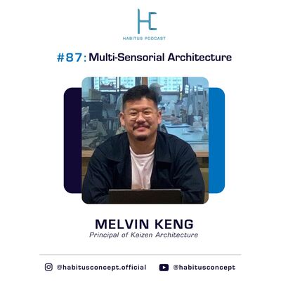 #87 - Multi-Sensorial Architecture with Melvin Keng of Kaizen Architecture