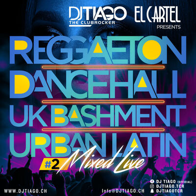 DJ TIAGO & EL CARTEL LUZERN Present`s - Reggaeton Dancehall UK Bashment UrbanLatin #2 (Mixed Live)